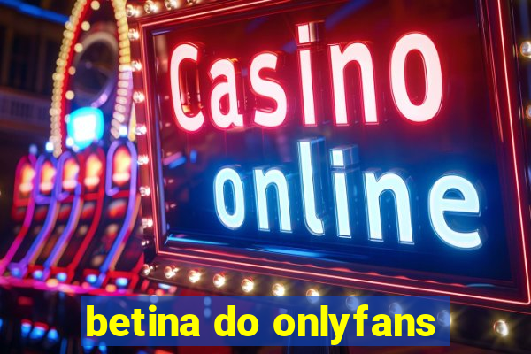 betina do onlyfans